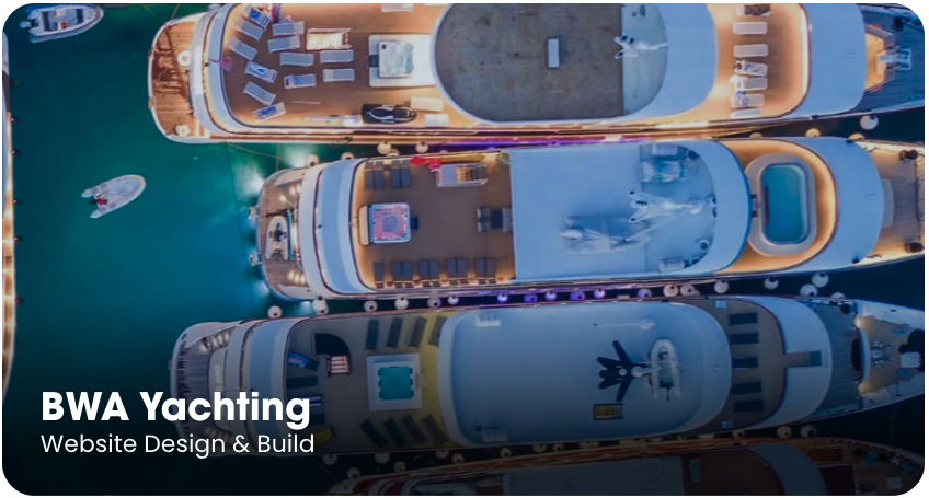 Clickable image linking to the BWA Yachting case study. Shows an aerial view of luxury yachts lit at night with text: “BWA Yachting – Website Design & Build.”